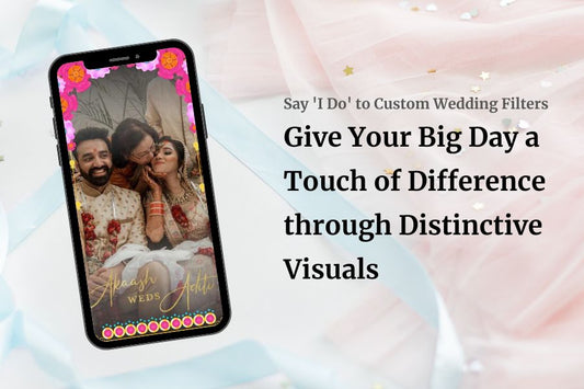 Say 'I Do' to Custom Wedding Filters: Give Your Big Day a Touch of Difference through Distinctive Visuals